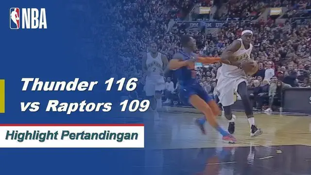 VIDEO: Cuplikan Pertandingan NBA, Thunder 116 vs Raptors 109