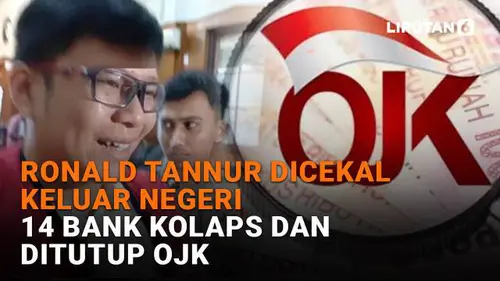 Ronald Tannur Dicekal Keluar Negeri, 14 Bank Kolaps dan Ditutup OJK