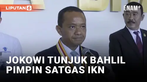 VIDEO: Bahlil Pimpin Satgas Percepatan Investasi IKN