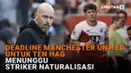 Mulai dari deadline Manchester United untuk Ten Hag hingga menunggu striker naturalisasi di News Flash Liputan6.com.
