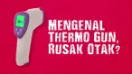 Baru-baru ini beredar kabar Thermo Gun berbahaya bagi otak. Namun anggapan tersebut belum tentu dibenarkan.