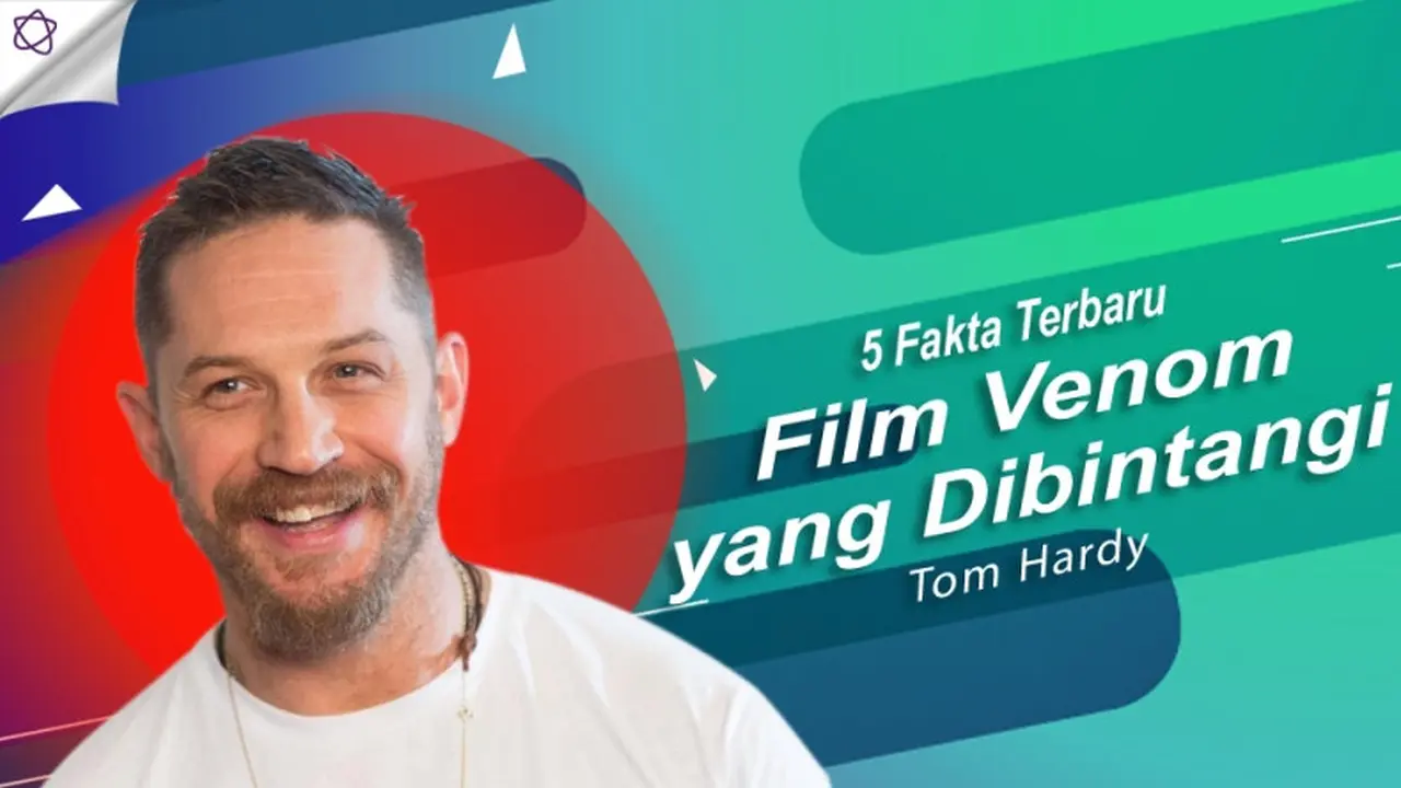 [Bintang] 5 Fakta Terbaru Film Venom yang Dibintangi Tom Hardy