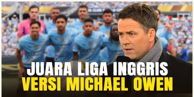 VIDEO: Tiga Klub Calon Juara Liga Inggris Versi Michael Owen, Tidak Termasuk Man City