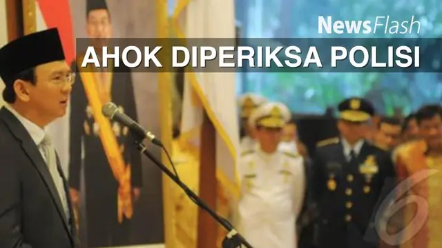 NEWS FLASH: Polisi Periksa Ahok Terkait Gratifikasi Lahan Cengkareng