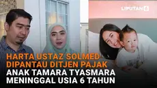 Mulai dari harta Ustaz Solmed dipantau ditjen pajak hingga anak Tamara Tyasmara meninggal di usia 6 tahun, berikut sejumlah berita menarik News Flash Showbiz Liputan6.com.