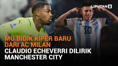 MU Bidik Kiper Baru dari AC Milan, Claudio Echeverri Dilirik Manchester City