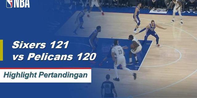 Cuplikan Hasil Pertandingan NBA : Sixers 121 vs Pelicans 120