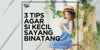 3 Tips Agar Anak Sayang Binatang