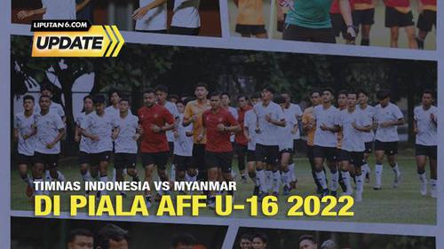 Liputan6 Update: Timnas Indonesia vs Myanmar di Piala AFF U-16 2022