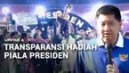 Hadiah juara Piala Presiden terus naik, dalam setiap penyelenggaraan. Dalam 10 tahun terakhir, besaran hadiah mengalami kenaikan sekitar 170 persen, dari awalnya Rp3 miliar, kini sudah menjadi Rp8 miliar.