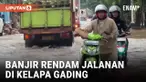 Banjir Setengah Meter Bikin Jalan di Kelapa Gading Terendam