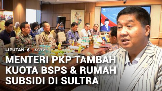 Menteri PKP Tambah Kuota BSPS dan Rumah Subsidi di Sultra