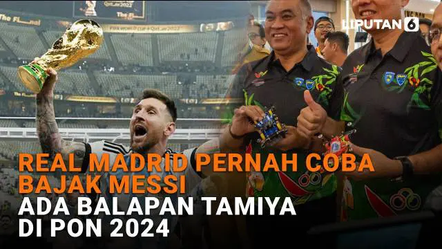 Mulai dari Real Madrid pernah coba bajak Messi hingga ada balapan Tamiya di PON 2024 di News Flash Sport Liputan6.com.