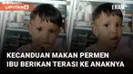 Seorang anak kecanduan makan permen gula dikerjain ibunya mengundang perhatian