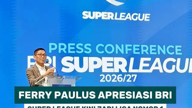 Ferry Paulus apresiasi BRI. Super League kini jadi liga nomor 1 di Asia Tenggara secara komersial