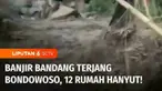 Banjir bandang menerjang Desa Gunungsari yang berada di kaki pegunungan Argopuro, Kabupaten Bondowoso, Jawa Timur. Derasnya banjir menghanyutkan 12 rumah warga yang berada di sepanjang bantaran sungai.