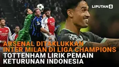 Arsenal Ditaklukkan Inter Milan di Liga Champions, Tottenham Lirik Pemain Keturunan Indonesia