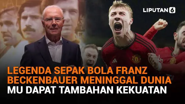 Legenda Sepak Bola Franz Beckenbauer Meninggal Dunia, MU Dapat Tambahan Kekuatan