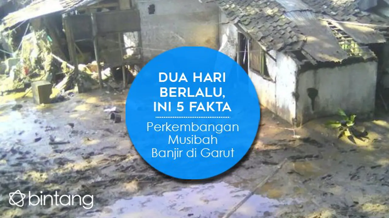 [Bintang] Dua Hari Beralu, Ini 5 Fakta Perkembangan Musibah Banjir di Garut