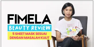 Fimela Beauty Review: 5 Sheet Mask Sesuai dengan Masalah Kulit