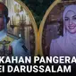 SERANGKAIAN PROSESI PERNIKAHAN PANGERAN ABDUL MATEEN DAN ANISHA ROSNAH DIMULAI HARI INI