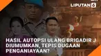 Hasil Autopsi Ulang Brigadir J Diumumkan, Tepis Dugaan Penganiayaan?