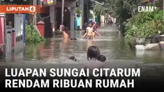 BANJIR LUAPAN SUNGAI CITARUM KEMBALI RENDAM RIBUAN RUMAH