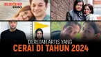 KALEIDOSKOP SHOWBIZ: DERETAN ARTIS INDONESIA YANG CERAI DI TAHUN 2024