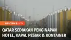 Sebanyak 1,2 juta turis diperkirakan nonton langsung Piala Dunia 2022 di Qatar. Untuk sarana pendukung, Qatar telah menyiapkan berbagai jenis hotel. Tak hanya di bangunan pencakar langit, namun juga di kapal pesiar hingga di ribuan kontainer.