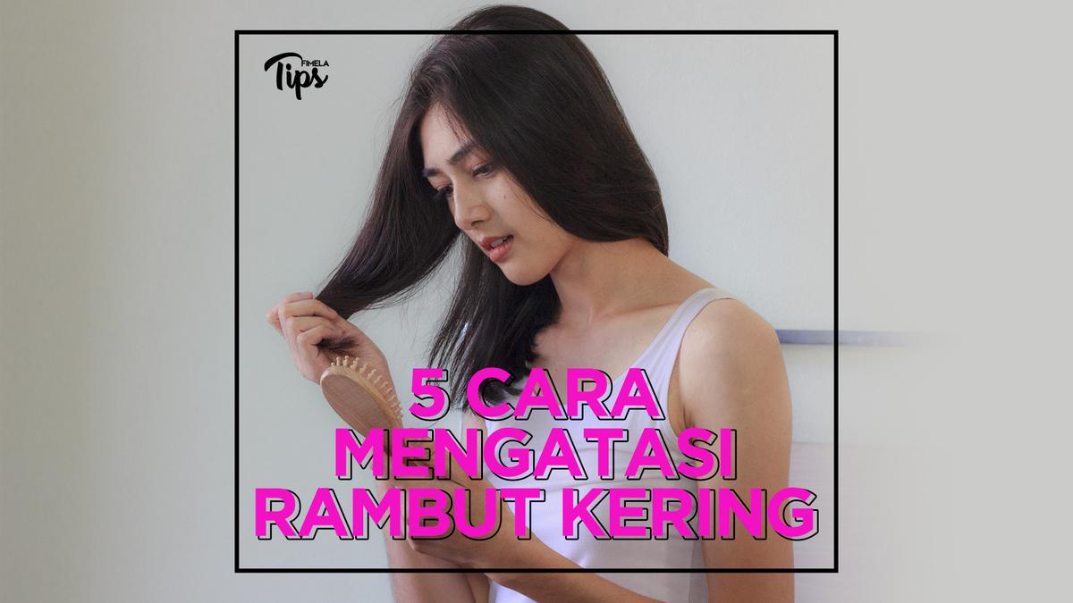 5 Cara Mengatasi Rambut Kering