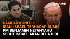 Mulai dari dampak konflik Iran-Israel terhadap BUMN hingga PM Benjamin Netanyahu sebut Israel akan bela diri, berikut sejumlah berita menarik News Flash Liputan6.com.