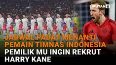 Mulai dari jadwal padat menanti pemain Timnas Indonesia hingga pemilik MU ingin rekrut Harry Kane di News Flash Sport Liputan6.com.