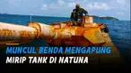 Belakangan heboh sebuah benda mengapung mirip tank di laut Natuna, Kepulauan Riau.