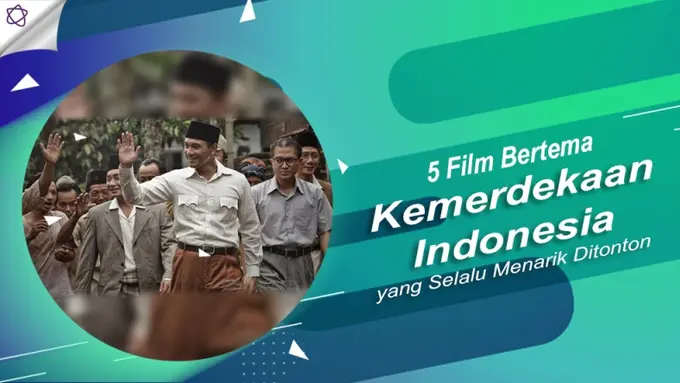 5 Film Bertema Kemerdekaan Indonesia Yang Selalu Menarik Ditonton Entertainment 