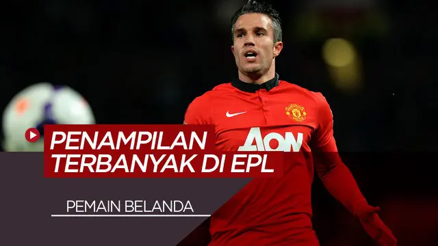VIDEO: 7 Pemain Belanda dengan Penampilan Terbanyak di Premier League, Termasuk Robin van Persie