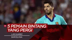 Berita Video 5 Bintang yang Meninggalkan Barcelona di Bursa Transfer Musim Ini, Termasuk Luis Suarez