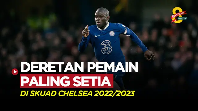 MOTION GRAFIS: Termasuk N'Golo Kante, Inilah 5 Pemain Terlama di Skuad Chelsea 2022/2023