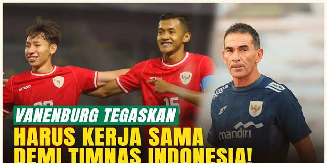 VIDEO: Vanenburg Desak Klub Soal Menit Bermain, Harus Kerja Sama Demi Timnas Indonesia U-23