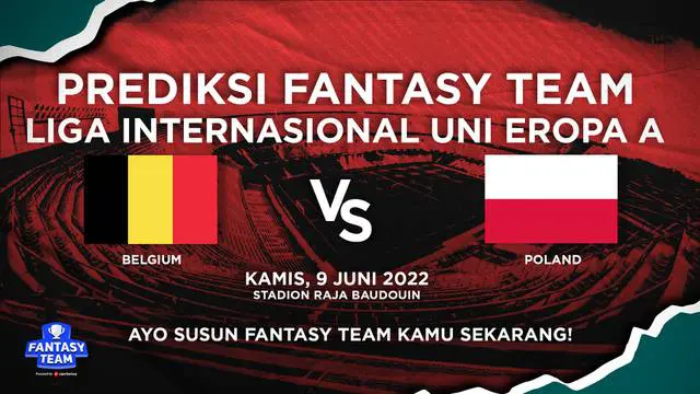 VIIDEO Prediksi Fantasy Team: Belgia Incar Poin Penuh, Romelu Lukaku Siap Bombardir Lini Belakang Polandia