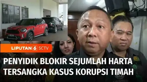 VIDEO: Sita Dua Mobil Harvey Moeis, Penyidik Juga Blokir Harta Tersangka Kasus Korupsi Timah