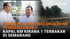 Mulai dari Prabowo janji melanjutkan pembangunan IKN hingga Kapal KM Kirana 1 terbakar di Semarang, berikut sejumlah berita menarik News Flash Liputan6.com.