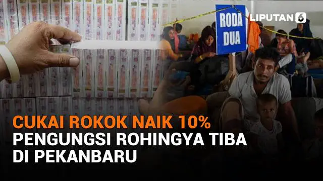 Mulai dari cukai rokok naik 10% hingga pengungsi Rohingya tiba di Pekanbaru, berikut sejumlah berita menarik News Flash Liputan6.com.