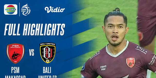 VIDEO: Highlights BRI Liga 1, PSM Makassar Bungkam Bali United 2-1