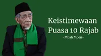 Mbah Moen ungkap keistimewaan puasa tanggal 10 Rajab. (Foto: Istimewa, Ilustrasi: MHT)