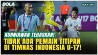 Kurniawan Dwi Yulianto Tegaskan, Tak Ada Pemain Titipan di Timnas Indonesia U-17