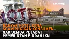 Mulai dari banyak hotel kena scam rugikan konsumen hingga gak semua pejabat pemerintah pindah IKN, berikut sejumlah berita menarik News Flash Liputan6.com.