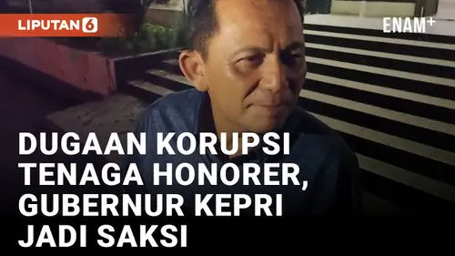 VIDEO: Dugaan Korupsi Dana Tenaga Honorer, Gubernur Kepri Diperiksa Polisi
