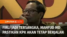 Menko Polhukam Mahfud MD menegaskan jika penetapan tersangka Firli Bahuri tidak berpengaruh terhadap pemberantasan korupsi. Mahfud memastikan KPK tetap berjalan, walau pucuk pimpinannya berstatus tersangka.
