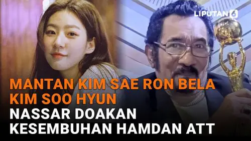 Mantan Kim Sae Ron Bela Kim Soo Hyun, Nassar Doakan Kesembuhan Hamdan ATT