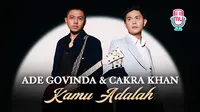 Ade Govinda & Cakra Khan mengeluarkan single terbaru berjudul Kamu Adalah